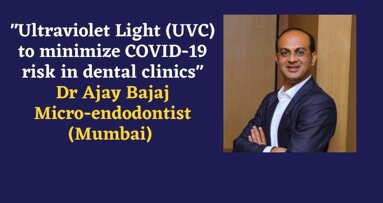 How to use Ultraviolet light (UVC) to fight COVID-19 effectively in dental clinics: Dr Ajay Bajaj